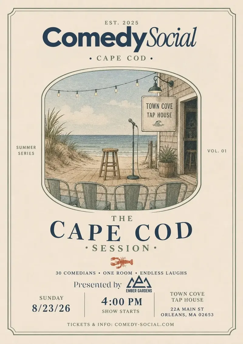The Cape Cod Session poster: Sunday, August 23, 2026, 4 PM, Town Cove Tap House, 22A Main St, Orleans, MA. 30 comedians, one room, endless laughs. Presented by Ember Gardens
